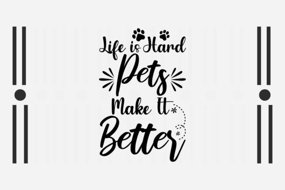 Life is Hard Pets Make It Better SVG: Graphics for Crafts & Content