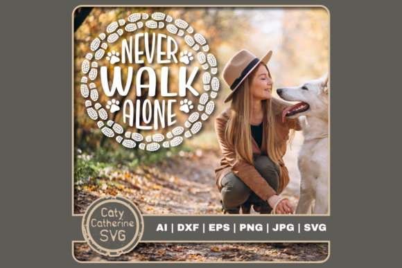 Never Walk Alone Pet Dog Hiking Quote Graphics