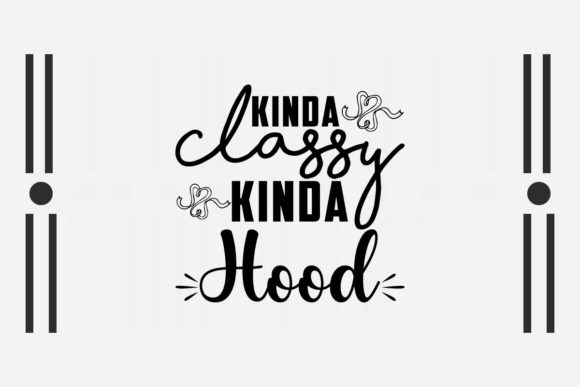 Sarcastic SVG Kinda Classy Kinda Hood Graphics for Crafts