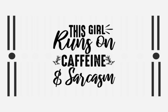 Sarcastic SVG: This Girl Runs on Caffeine Graphics for Crafts